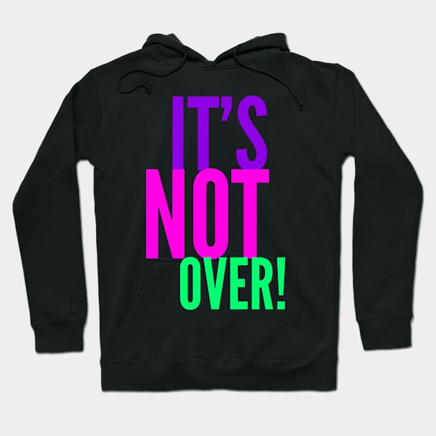 It's Not Over! Hoodie by MyVictory